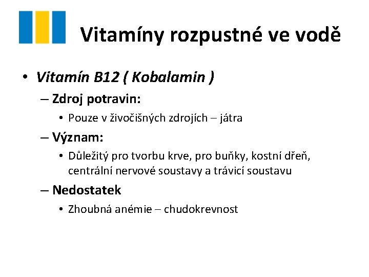 Vitamíny rozpustné ve vodě • Vitamín B 12 ( Kobalamin ) – Zdroj potravin: Vitamíny rozpustné ve vodě • Vitamín B 12 ( Kobalamin ) – Zdroj potravin: