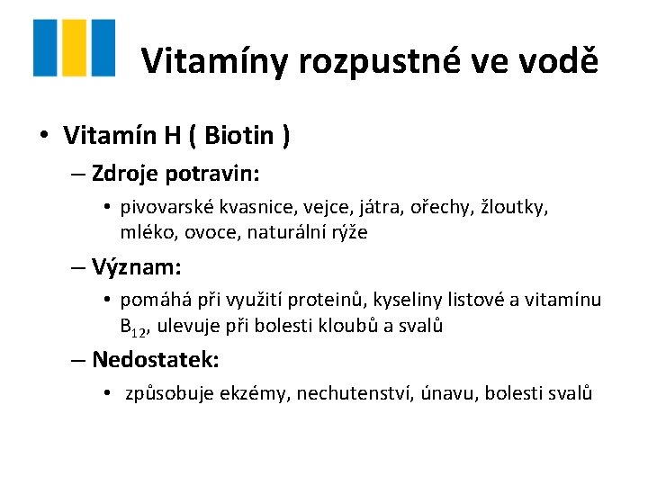 Vitamíny rozpustné ve vodě • Vitamín H ( Biotin ) – Zdroje potravin: • Vitamíny rozpustné ve vodě • Vitamín H ( Biotin ) – Zdroje potravin: •