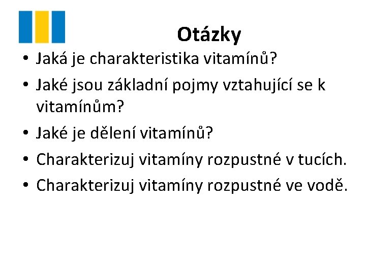 Otázky • Jaká je charakteristika vitamínů? • Jaké jsou základní pojmy vztahující se k Otázky • Jaká je charakteristika vitamínů? • Jaké jsou základní pojmy vztahující se k