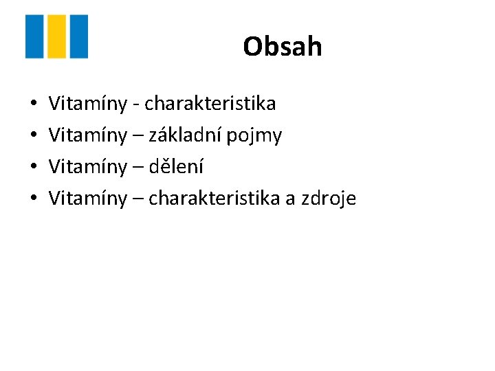 Obsah • • Vitamíny - charakteristika Vitamíny – základní pojmy Vitamíny – dělení Vitamíny Obsah • • Vitamíny - charakteristika Vitamíny – základní pojmy Vitamíny – dělení Vitamíny