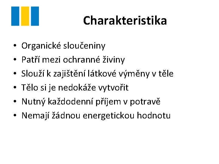 Charakteristika • • • Organické sloučeniny Patří mezi ochranné živiny Slouží k zajištění látkové Charakteristika • • • Organické sloučeniny Patří mezi ochranné živiny Slouží k zajištění látkové