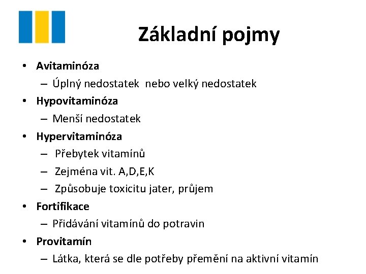 Základní pojmy • Avitaminóza – Úplný nedostatek nebo velký nedostatek • Hypovitaminóza – Menší Základní pojmy • Avitaminóza – Úplný nedostatek nebo velký nedostatek • Hypovitaminóza – Menší