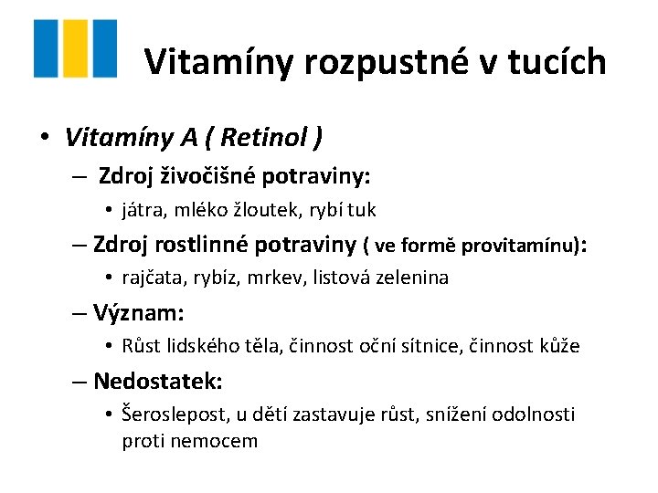 Vitamíny rozpustné v tucích • Vitamíny A ( Retinol ) – Zdroj živočišné potraviny: Vitamíny rozpustné v tucích • Vitamíny A ( Retinol ) – Zdroj živočišné potraviny: