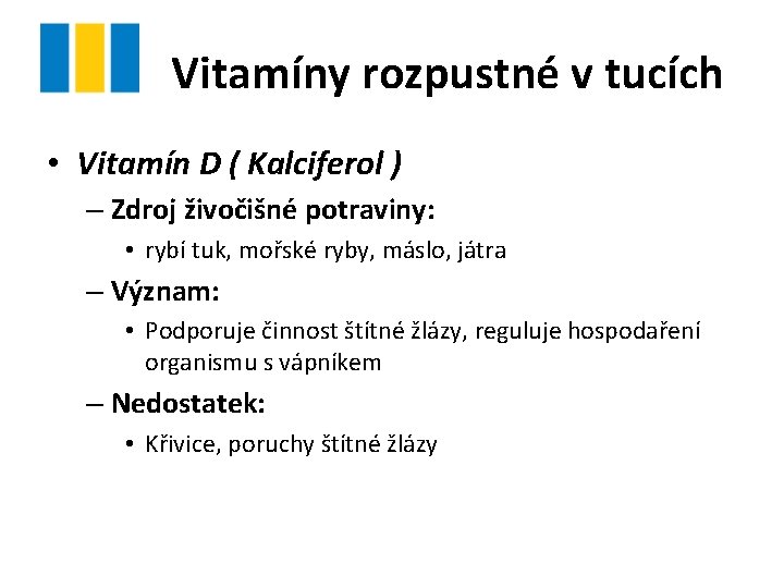 Vitamíny rozpustné v tucích • Vitamín D ( Kalciferol ) – Zdroj živočišné potraviny: Vitamíny rozpustné v tucích • Vitamín D ( Kalciferol ) – Zdroj živočišné potraviny: