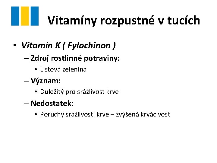 Vitamíny rozpustné v tucích • Vitamín K ( Fylochinon ) – Zdroj rostlinné potraviny: Vitamíny rozpustné v tucích • Vitamín K ( Fylochinon ) – Zdroj rostlinné potraviny: