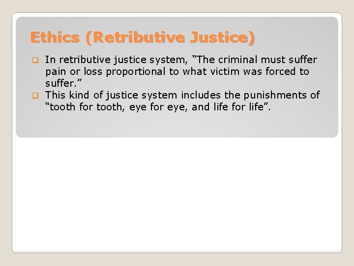 Ethics (Retributive Justice) In retributive justice system, “The criminal must suffer pain or loss
