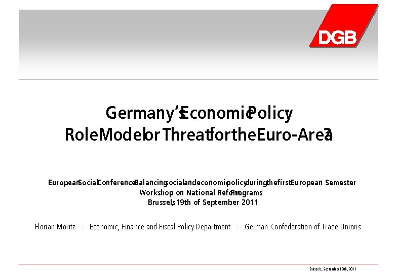 Germany‘s. Economic. Policy: Role. Modelor Threatforthe Euro-Area ? European. Social. Conference : Balancingsocialand economicpolicyduringthe