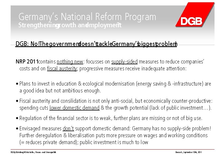 Germany‘s National Reform Program Strengthening growth andemployment ? DGB: No!The governmentdoesn‘ttackle. Germany‘sbiggestproblem ! NRP