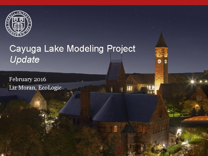 Cayuga Lake Modeling Project Update February 2016 Liz Moran, Eco. Logic 