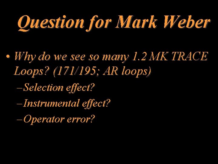Question for Mark Weber • Why do we see so many 1. 2 MK