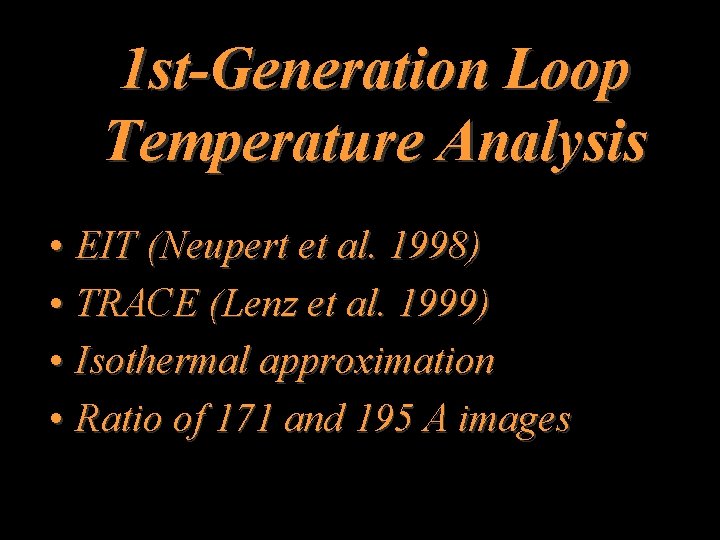 1 st-Generation Loop Temperature Analysis • EIT (Neupert et al. 1998) • TRACE (Lenz