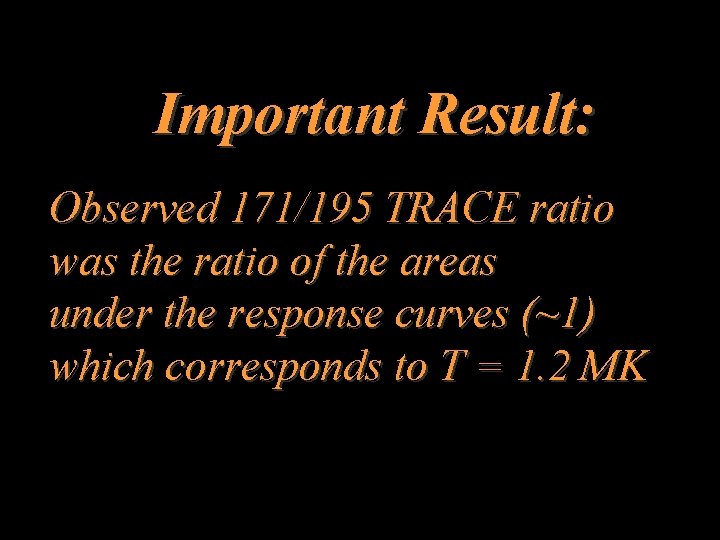 Important Result: Observed 171/195 TRACE ratio was the ratio of the areas under the