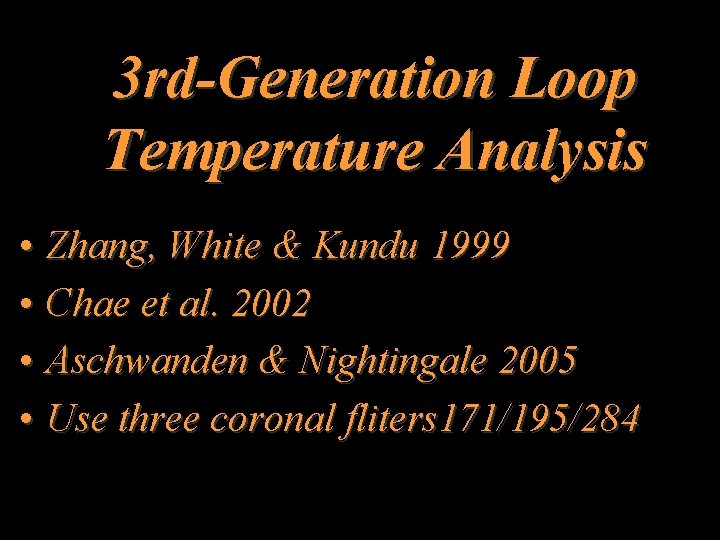 3 rd-Generation Loop Temperature Analysis • Zhang, White & Kundu 1999 • Chae et