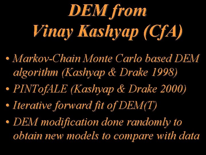 DEM from Vinay Kashyap (Cf. A) • Markov-Chain Monte Carlo based DEM algorithm (Kashyap