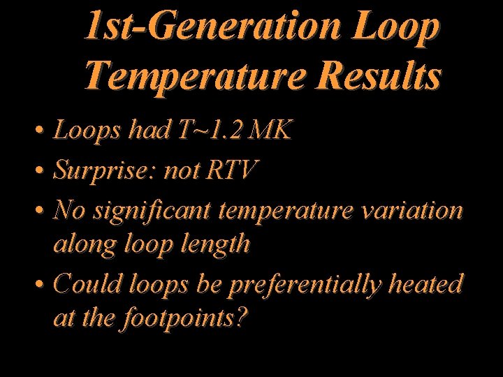 1 st-Generation Loop Temperature Results • Loops had T~1. 2 MK • Surprise: not