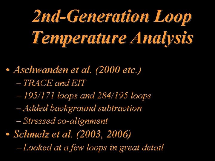 2 nd-Generation Loop Temperature Analysis • Aschwanden et al. (2000 etc. ) – TRACE