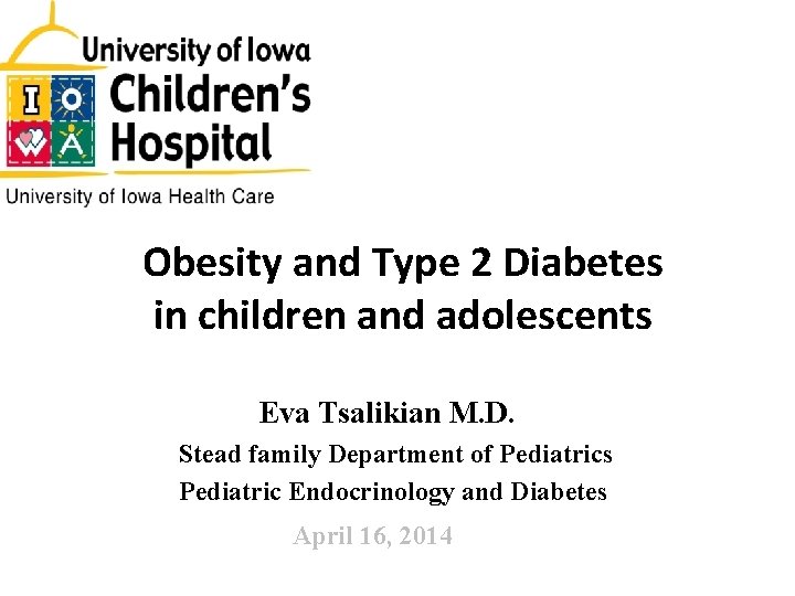 Obesity and Type 2 Diabetes in children and adolescents Eva Tsalikian M. D. Stead