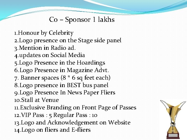  Co – Sponsor 1 lakhs 1. Honour by Celebrity 2. Logo presence on