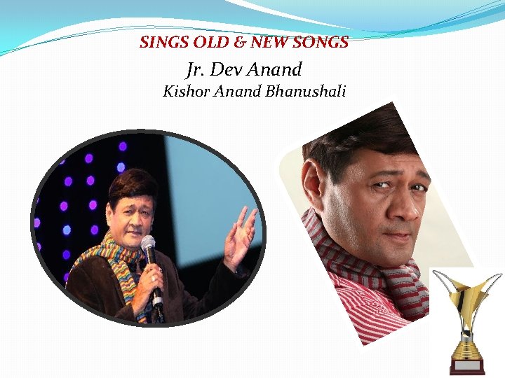  SINGS OLD & NEW SONGS Jr. Dev Anand Kishor Anand Bhanushali 