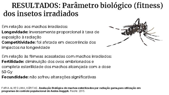 RESULTADOS: Parâmetro biológico (fitness) dos insetos irradiados Em relação aos machos irradiados: Longevidade: inversamente