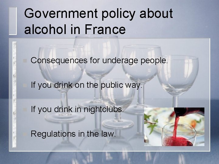 Government policy about alcohol in France n Consequences for underage people. n If you