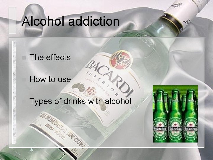 Alcohol addiction n The effects n How to use n Types of drinks with