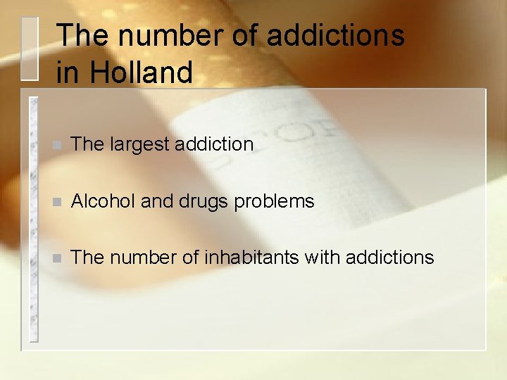 The number of addictions in Holland n The largest addiction n Alcohol and drugs