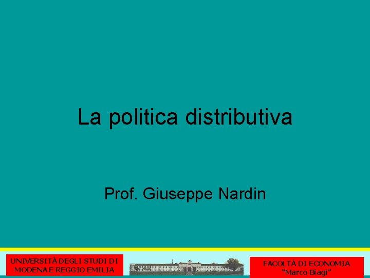 La politica distributiva Prof. Giuseppe Nardin UNIVERSITÀ DEGLI STUDI DI MODENA E REGGIO EMILIA