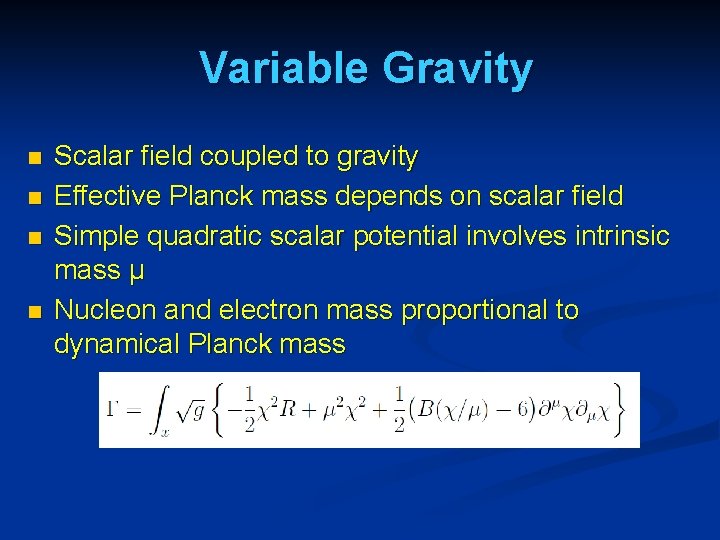 Variable Gravity n n Scalar field coupled to gravity Effective Planck mass depends on