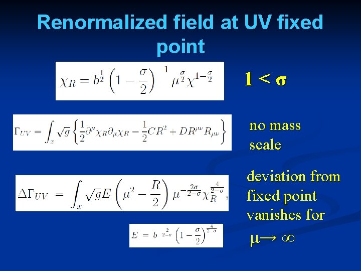 Renormalized field at UV fixed point 1<σ no mass scale deviation from fixed point Renormalized field at UV fixed point 1<σ no mass scale deviation from fixed point