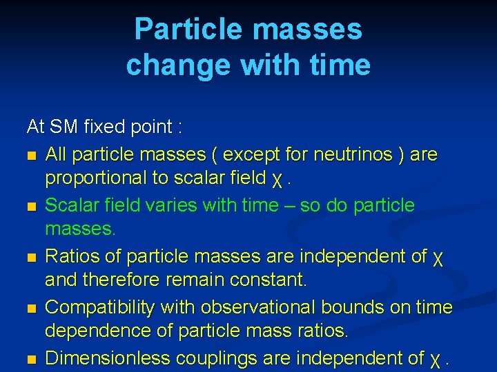 Particle masses change with time At SM fixed point : n All particle masses