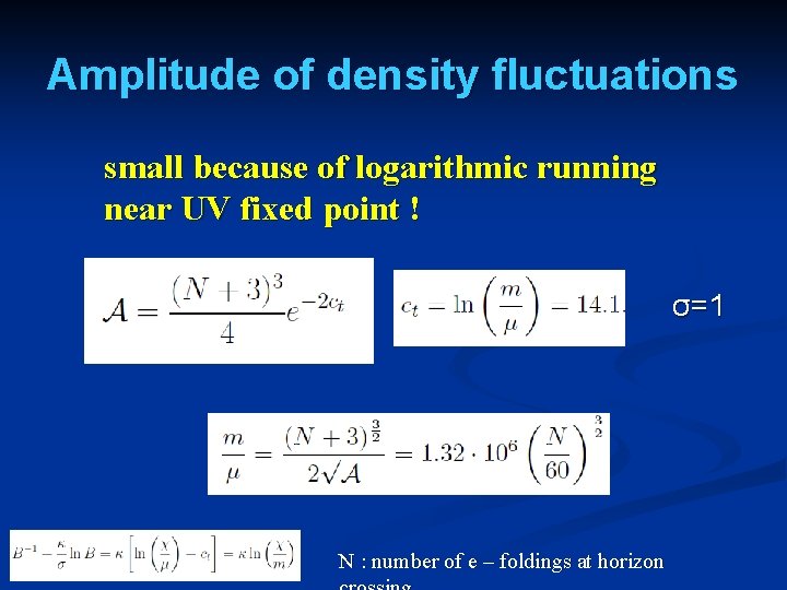 Amplitude of density fluctuations small because of logarithmic running near UV fixed point !