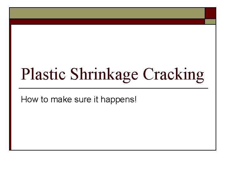 Plastic Shrinkage Cracking How to make sure it happens! 