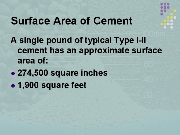 Surface Area of Cement A single pound of typical Type I-II cement has an