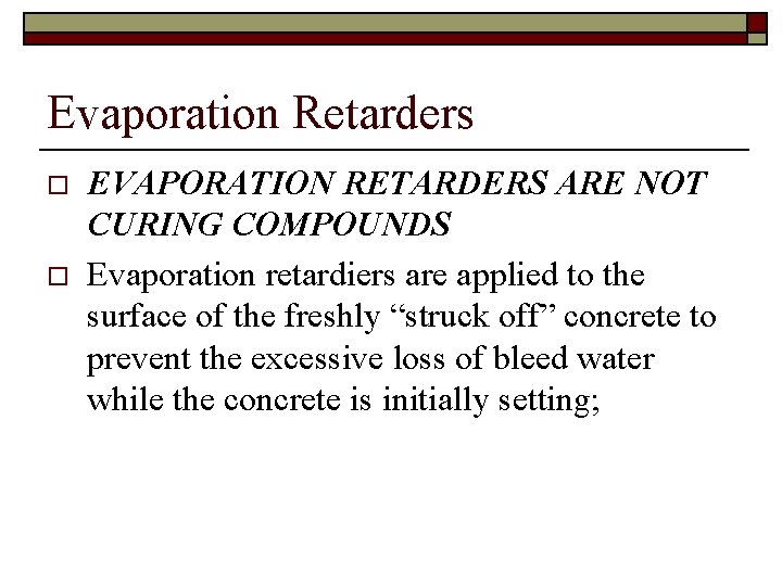 Evaporation Retarders o o EVAPORATION RETARDERS ARE NOT CURING COMPOUNDS Evaporation retardiers are applied