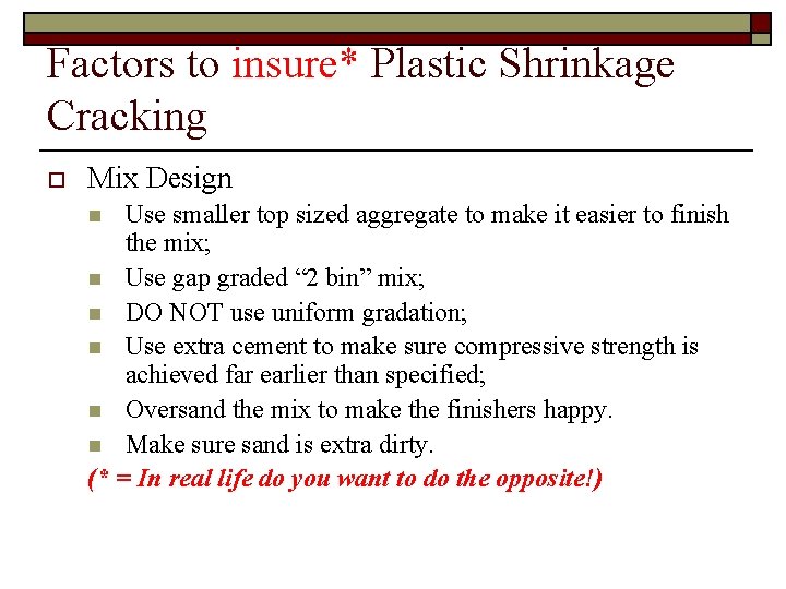 Factors to insure* Plastic Shrinkage Cracking o Mix Design Use smaller top sized aggregate