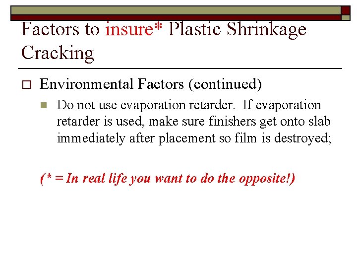Factors to insure* Plastic Shrinkage Cracking o Environmental Factors (continued) n Do not use