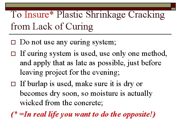 To Insure* Plastic Shrinkage Cracking from Lack of Curing Do not use any curing