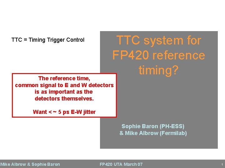 TTC = Timing Trigger Control TTC system for FP 420 reference timing? The reference