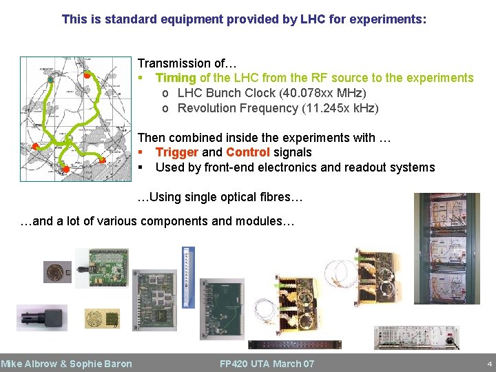 system in one slidefor experiments: This is standard TTC equipment provided by LHC Transmission