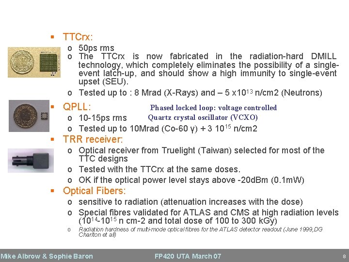 Radiation hard components § TTCrx: o 50 ps rms o The TTCrx is now