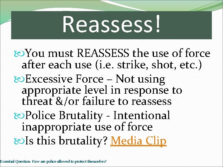 Reassess! You must REASSESS the use of force after each use (i. e. strike,