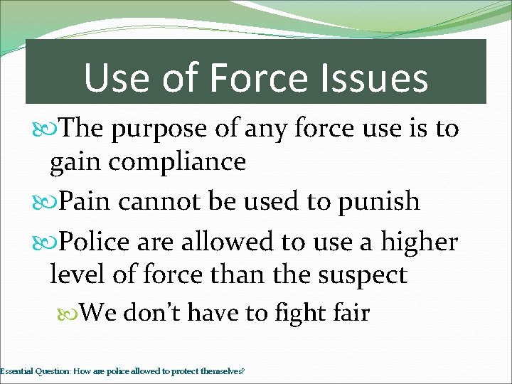 Use of Force Issues The purpose of any force use is to gain compliance