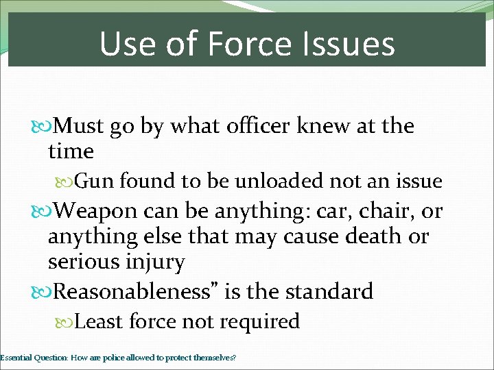 Use of Force Issues Must go by what officer knew at the time Gun
