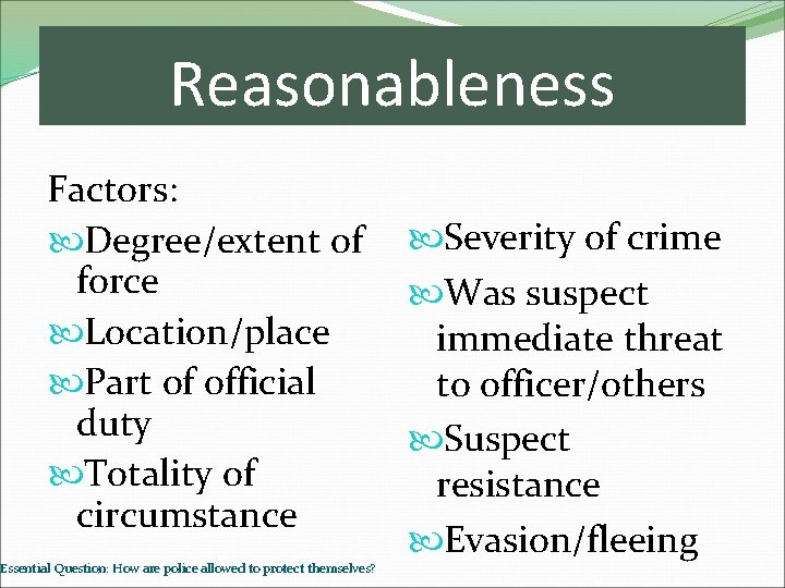 Reasonableness Factors: Degree/extent of force Location/place Part of official duty Totality of circumstance Essential