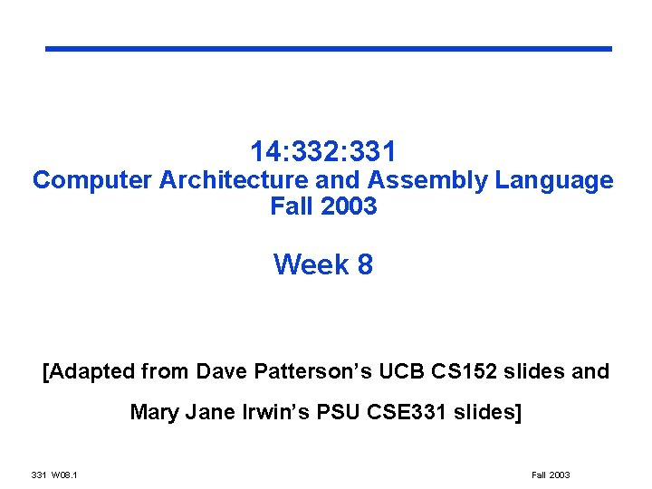 14: 332: 331 Computer Architecture and Assembly Language Fall 2003 Week 8 [Adapted from
