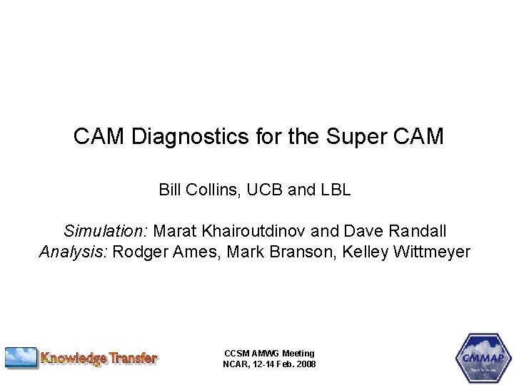 CAM Diagnostics for the Super CAM Bill Collins, UCB and LBL Simulation: Marat Khairoutdinov