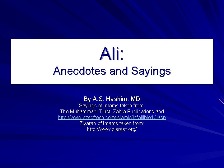 Ali: Anecdotes and Sayings By A. S. Hashim. MD Sayings of Imams taken from: