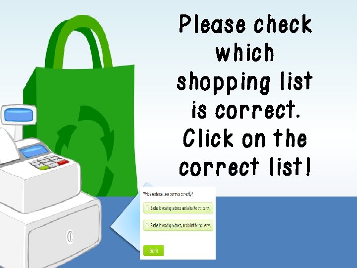 Please check which shopping list is correct. Click on the correct list! Please check which shopping list is correct. Click on the correct list!