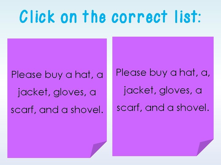 Click on the correct list: Please buy a hat, a, jacket, gloves, a scarf, Click on the correct list: Please buy a hat, a, jacket, gloves, a scarf,